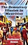 Moshumee T. Dewoo - The Democracy Illusion in Mauritius