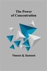 Theron Q. Dumont - The Power of Concentration