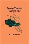 W. J. Matthews - Space-Trap at Banya Tor
