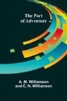 A. M. Williamson and C. N. W - The Port of Adventure