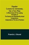 Francis J. Grund - Popular lessons in astronomy, on a new plan