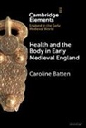 Caroline Batten, Caroline (University of Pennsylvania) Batten, Batten Caroline - Health and the Body in Early Medieval England