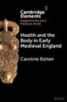 Caroline Batten, Caroline (University of Pennsylvania) Batten, Batten Caroline - Health and the Body in Early Medieval England