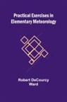 Robert Decourcy Ward - Practical Exercises in Elementary Meteorology