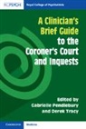Gabrielle Tracy Pendlebury, Gabrielle Pendlebury, Derek Tracy - Clinician''s Brief Guide to the Coroner''s Court and Inquests