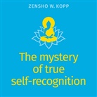 Zensho W. Kopp - The mystery of true self-recognition