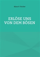 Klaus P Fischer, Klaus P. Fischer, Hans-Jürgen Sträter - Erlöse uns von dem Bösen