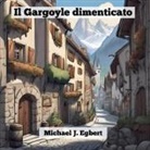 Michael J. Egbert - Il Gargoyle dimenticato