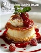 Kelly Johnson - 50 Delicious Spanish Dessert Recipes for Home