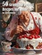 Kelly Johnson - 50 Grandma Dessert Recipes for Home