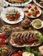 Kelly Johnson - 50 Turkish Dinner Recipes for Home