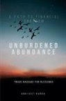 Abhijeet Barua - Unburdened Abundance