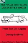 Robert Nerbovig - Moe "Snake Eyes" Juarez Detective Stories From East Los Angeles During the 1940's