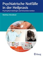 Matthias Wendland - Psychiatrische Notfälle in der Heilpraxis