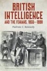 Padraic C Kennedy, Padraic C. Kennedy - British Intelligence and the Fenians, 1855-1880