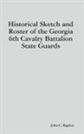 John C. Rigdon - Historical Sketch and Roster of the Georgia 6th Cavalry Battalion State Guards