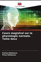 Fariza Halimova, Firuz Shukurov - Cours magistral sur la physiologie normale. Tome deux