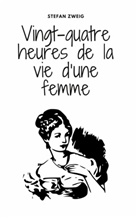 Stefan Zweig - Vingt-quatre heures de la vie d'une femme