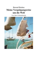 Berend Bruhns - Meine Vergnügungsreise um die Welt