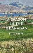 Bill Arnott - Season in the Okanagan