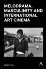 Alistair Fox, Fox Alistair - Melodrama, Masculinity and International Art Cinema