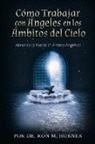 Ron M. Horner - Cómo trabajar con ángeles en los ámbitos del Cielo