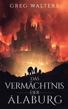 Greg Walters - Das Vermächtnis der Alaburg
