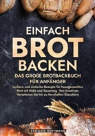 Stefanie Hoffmann - Einfach Brot Backen - Das große Brotbackbuch für Anfänger