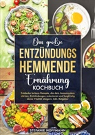 Stefanie Hoffmann - Das große Entzündungshemmende Ernährung Kochbuch