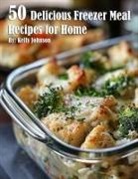 Kelly Johnson - 50 Delicious Freezer Meal Recipes for Home