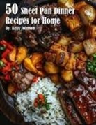 Kelly Johnson - 50 Sheet Pan Dinner Recipes for Home