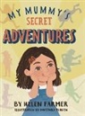 Helen Farmer - My Mummy's Secret Adventures