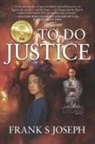 Frank S Joseph - To Do Justice