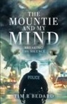 Tim R Bedard - The Mountie and my Mind