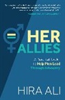 Hira Ali - Her Allies: A Practical Toolkit to Help Men Lead Through Advocacy