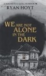Ryan Hoyt - We Are Not Alone in the Dark