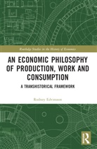 Rodney Edvinsson - An Economic Philosophy of Production, Work and Consumption