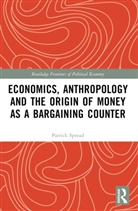 Patrick Spread, Spread Patrick - Economics, Anthropology and the Origin of Money As a Bargaining Counte