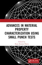 Bijan Kumar Dutta - Advances in Material Property Characterization using Small Punch Tests