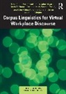 Svenja Adolphs, Adolphs Svenja, Benjamin Cowan, Tania Fahey Palma, Fiona Farr, Farr Fiona... - Corpus Linguistics for Virtual Workplace Discourse