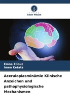 EMNA ELLOUZ, Imen Ketata - Aceruloplasminämie Klinische Anzeichen und pathophysiologische Mechanismen