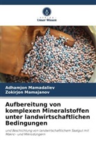Adhamjon Mamadaliev, Zokirjon Mamajanov - Aufbereitung von komplexen Mineralstoffen unter landwirtschaftlichen Bedingungen