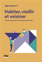Eveline Althaus, Angela Birrer, Lorry Bruttin, Alina Bühler, Ruxandra Oana Ciobanu, François Höpflinger... - Habiter, vieillir et voisiner : Age report V
