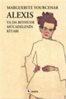 Marguerite Yourcenar - Alexis Ya Da Beyhude Mücadelenin Kitabi