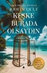 Jodi Picoult - Keske Burada Olsaydin