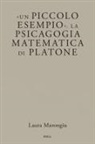 Laura Marongiu - Un Piccolo Esempio. La Psicagogia Matematica Di Platone