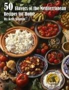 Kelly Johnson - 50 Flavors of the Mediterranean Recipes for Home