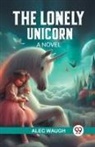 Alec Waugh - The Lonely Unicorn A Novel