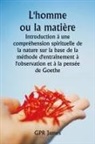Ernst Lehrs - L'homme ou la matière Introduction à une compréhension spirituelle de la nature sur la base de la méthode d'entraînement à l'observation et à la pensée de Goethe