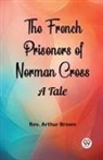 Rev. Arthur Brown - The French Prisoners of Norman Cross A Tale